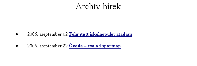 Szvegdoboz: Archv hrek2006. szeptember 02 Feljtott iskolaplet tadsa2006. szeptember 22 voda  csald sportnap